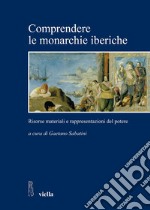 Comprendere le monarchie iberiche: Risorse materiali e rappresentazioni del potere. E-book. Formato PDF ebook