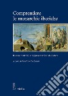 Comprendere le monarchie iberiche: Risorse materiali e rappresentazioni del potere. E-book. Formato PDF ebook di Gaetano Sabatini