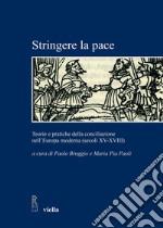 Stringere la pace: Teorie e pratiche della conciliazione nell’Europa moderna (secoli XV-XVIII). E-book. Formato PDF ebook