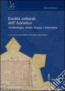 Eredità culturali dell’Adriatico: Archeologia, storia, lingua e letteratura. E-book. Formato PDF ebook di Autori Vari