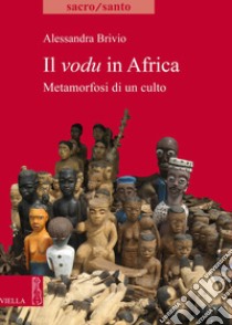 Il vodu in Africa: Metamorfosi di un culto. E-book. Formato PDF ebook di Alessandra Brivio