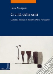 Civiltà della crisi: Cultura e politica in Italia tra Otto e Novecento. E-book. Formato PDF ebook di Luisa Mangoni