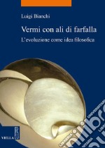 Vermi con ali di farfalla: L’evoluzione come idea filosofica. E-book. Formato PDF ebook