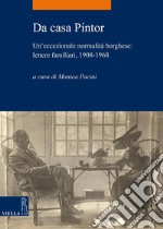 Da casa Pintor: Un’eccezionale normalità borghese: lettere familiari, 1908-1968. E-book. Formato PDF ebook