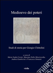 Medioevo dei poteri: Studi di storia per Giorgio Chittolini. E-book. Formato PDF ebook di Maria Nadia Covini