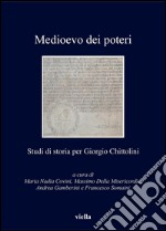 Medioevo dei poteri: Studi di storia per Giorgio Chittolini. E-book. Formato PDF ebook