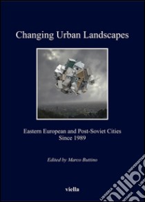 Changing Urban Landscapes: Eastern European and Post-Soviet Cities Since 1989. E-book. Formato EPUB ebook di AA. VV.