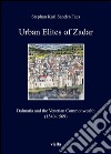 Urban Elites of Zadar: Dalmatia and the Venetian Commonwealth (1540-1569). E-book. Formato PDF ebook