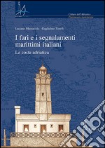 I fari e i segnalamenti marittimi italiani: La costa adriatica. E-book. Formato PDF ebook