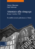 Attentato alla sinagoga. Roma, 9 ottobre 1982: Il conflitto israelo-palestinese e l’Italia. E-book. Formato PDF
