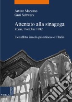 Attentato alla sinagoga. Roma, 9 ottobre 1982: Il conflitto israelo-palestinese e l’Italia. E-book. Formato PDF ebook