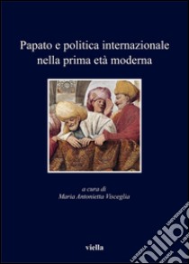 Papato e politica internazionale nella prima età moderna. E-book. Formato PDF ebook di Autori Vari