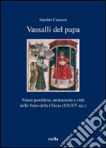 Vassalli del papa: Potere pontificio, aristocrazie e città nello Stato della Chiesa (XII-XV sec.). E-book. Formato EPUB ebook