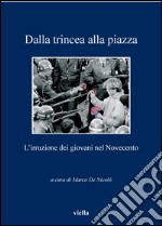 Dalla trincea alla piazza: L’irruzione dei giovani nel Novecento. E-book. Formato EPUB ebook