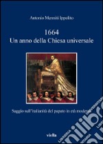 1664. Un anno della Chiesa universale: Saggio sull’italianità del papato in età moderna. E-book. Formato EPUB