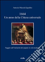 1664. Un anno della Chiesa universale: Saggio sull’italianità del papato in età moderna. E-book. Formato EPUB ebook