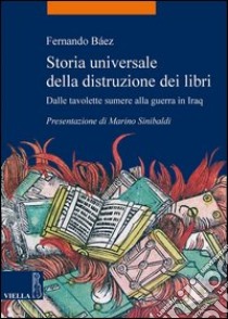 Storia universale della distruzione dei libri: Dalle tavolette sumere alla guerra in Iraq. E-book. Formato PDF ebook di Fernando Báez