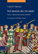 Nel mondo dei trovatori: Storia e cultura di una società medievale. E-book. Formato PDF ebook