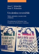 Un destino reversibile: Mafia, antimafia e società civile a Palermo. E-book. Formato PDF ebook