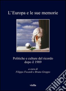 L’Europa e le sue memorie: Politiche e culture del ricordo dopo il 1989. E-book. Formato PDF ebook di Bruno Groppo