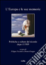 L’Europa e le sue memorie: Politiche e culture del ricordo dopo il 1989. E-book. Formato PDF ebook