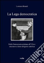 La Lega democratica: Dalla Democrazia cristiana all’Ulivo: una nuova classe dirigente cattolica. E-book. Formato PDF ebook