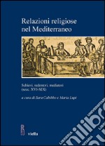 Relazioni religiose nel Mediterraneo: Schiavi, redentori, mediatori (secc. XVI-XIX). E-book. Formato PDF ebook