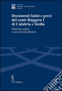 Documenti latini e greci del conte Ruggero I di Calabria e Sicilia. Ediz. critica. E-book. Formato PDF ebook di Julia Becker