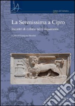 La Serenissima a Cipro: Incontri di culture nel Cinquecento. E-book. Formato PDF ebook