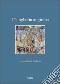 L’Ungheria angioina. E-book. Formato PDF ebook di Eniko Csukovits