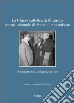 La Chiesa cattolica dell’Europa centro-orientale di fronte al comunismo: Atteggiamenti, strategie, tattiche. E-book. Formato PDF