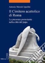 Il Cimitero acattolico di Roma: La presenza protestante nella città del papa. E-book. Formato PDF ebook