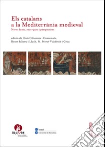 Els catalans a la Mediterrània medieval: Noves fonts, recerques i perspectives. E-book. Formato PDF ebook di Autori Vari