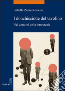 I donchisciotte del tavolino: Nei dintorni della burocrazia. E-book. Formato PDF ebook di Isabella Zanni Rosiello