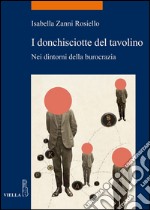 I donchisciotte del tavolino: Nei dintorni della burocrazia. E-book. Formato PDF ebook