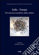 Italia - Europa: Per una nuova politica della cultura. E-book. Formato PDF ebook