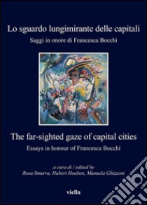 Lo sguardo lungimirante delle capitali. Saggi in onore di Francesca Bocchi: The far-sighted gaze of capital cities. Essays in honour of Francesca Bocchi. E-book. Formato PDF ebook di Rosa Smurra