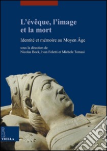 L’évêque, l’image et la mort: Identité et mémoire au Moyen Âge. E-book. Formato PDF ebook di Nicolas Bock