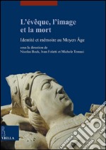 L’évêque, l’image et la mort: Identité et mémoire au Moyen Âge. E-book. Formato PDF ebook