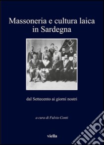 Massoneria e cultura laica in Sardegna dal Settecento ai giorni nostri. E-book. Formato PDF ebook di Fulvio Conti