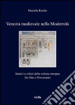 Venezia medievale nella Modernità: Storici e critici della cultura europea fra Otto e Novecento. E-book. Formato PDF ebook