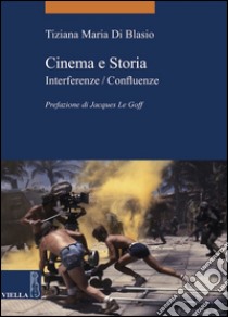 Cinema e Storia: Interferenze / Confluenze. E-book. Formato EPUB ebook di Tiziana Maria Di Blasio