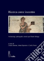 Ricerca come incontro: Archeologi, paleografi e storici per Paolo Delogu. E-book. Formato PDF ebook