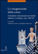 Le trasgressioni della carne: Il desiderio omosessuale nel mondo islamico e cristiano, secc. XII-XX. E-book. Formato PDF ebook