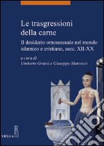 Le trasgressioni della carne: Il desiderio omosessuale nel mondo islamico e cristiano, secc. XII-XX. E-book. Formato EPUB ebook