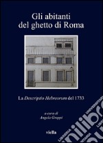 Gli abitanti del ghetto di Roma: La Descriptio Hebreorum del 1733. E-book. Formato PDF