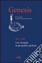 Genesis. Rivista della Società italiana delle storiche (2015) Vol. 14/1: Fare famiglie in prospettiva globale. E-book. Formato PDF ebook