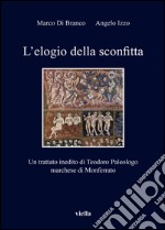 L’elogio della sconfitta: Un trattato inedito di Teodoro Paleologo marchese di Monferrato. E-book. Formato PDF ebook