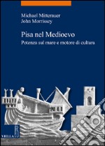 Pisa nel medioevo: Potenza sul mare e motore di cultura. E-book. Formato EPUB ebook