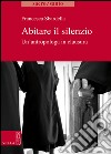 Abitare il silenzio: Un’antropologa in clausura. E-book. Formato EPUB ebook